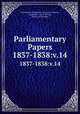 Parliamentary Papers. 1837-1838:v.14, Great Britain Parliament. House of Commons, Parliament, Great Britain, House of Commons 