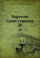 Supreme Court reporter. 20, Desty, Robert, 1827-1895,United States. Supreme Court,West Publishing Company 