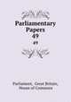 Parliamentary Papers. 49, Parliament, Great Britain, House of Commons 