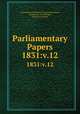 Parliamentary Papers. 1831:v.12, Great Britain Parliament. House of Commons, Parliament, Great Britain, House of Commons 