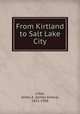 From Kirtland to Salt Lake City, Little, James A. (James Amasa), 1822-1908 