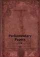 Parliamentary Papers. 13, Great Britain Parliament. House of Commons, Parliament , House of Commons 
