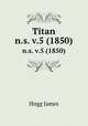 Titan. n.s. v.5 (1850), Hogg James 