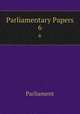 Parliamentary Papers. 6, Parliament 