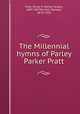 The Millennial hymns of Parley Parker Pratt, Pratt, Parley P. (Parley Parker), 1807-1857,Russell, Samuel, 1878-1954 