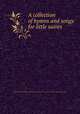 A collection of hymns and songs for little saints, Morton, William A,Primary Association (Church of Jesus Christ of Latter-day Saints). Hymnal. English. 1900 