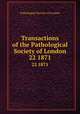 Transactions of the Pathological Society of London. 22 1871, Pathological Society of London 