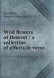 Wild flowers of Deseret : a collection of efforts in verse, Crocheron, Augusta Joyce, 1844-1915 