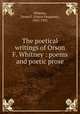 The poetical writings of Orson F. Whitney : poems and poetic prose, Whitney, Orson F. (Orson Ferguson), 1855-1931 