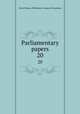 Parliamentary papers. 20, Great Britain. Parliament. House of Commons 