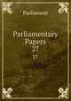 Parliamentary Papers. 27, Parliament 