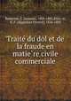 Traite? du dol et de la fraude en matie?re civile & commerciale, Jassuda Bedarride 