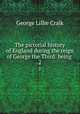 The pictorial history of England during the reign of George the Third: being .. 2, George L. Craik 