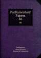 Parliamentary Papers. 46, Parliament, Great Britain, House of Commons 
