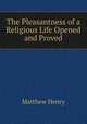 The Pleasantness of a Religious Life Opened and Proved, Matthew Henry 