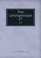 The Laryngoscope. 27, American Laryngological, Rhinological and Otological Society,American Otological Society 