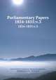 Parliamentary Papers. 1854-1855:v.3, Great Britain Parliament. House of Commons, Northern Ireland, Parliament 