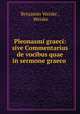 Pleonasmi graeci: sive Commentarius de vocibus quae in sermone graeco ., Benjamin Weiske , Weiske 
