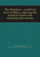 The Plunderer : a political story of Maine, exposing the piratical system and explaining the remedy, Crockett, George Langtry, 1870-1923,J.K. Waters Company. pbl,Waters Press. prt 