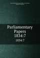 Parliamentary Papers. 1834:7, Great Britain Parliament. House of Commons, House of Commons 