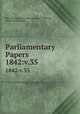 Parliamentary Papers. 1842:v.35, Great Britain Parliament. House of Commons, House of Commons 