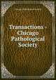 Transactions - Chicago Pathological Society, Chicago Pathological Society 
