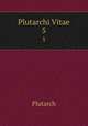 Plutarchi Vitae. 5, Plutarch 