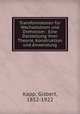 Transformatoren fur Wechselstrom und Drehstrom : Eine Darstellung ihrer Theorie, Konstruktion und Anwendung, Kapp, Gisbert, 1852-1922 
