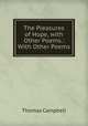 The Pleasures of Hope, with Other Poems.: With Other Poems, Campbell Thomas 