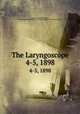 The Laryngoscope. 4-5, 1898, American Laryngological, Rhinological and Otological Society,American Otological Society 