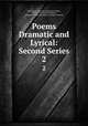 Poems Dramatic and Lyrical: Second Series. 2, John Bryne Leicester Warren De Tabley, John Byrne Leicester Warren , Baron de Tabley John Byrne Leicester Warren 