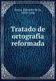 Tratado de ortografi?a reformada, Barra, Eduardo de la, 1839-1900 
