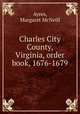 Charles City County, Virginia, order book, 1676-1679, Margaret McNeill Ayres 