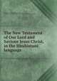 The New Testament of Our Lord and Saviour Jesus Christ, in the Hindustani language, Hoernle, C.T,Watts, William Mavor, prt,British and Foreign Bible Society,Massachusetts Bible Society 