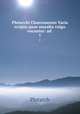 Plutarchi Chaeronensis Varia scripta quae moralia vulgo vocantur: ad .. 1, Plutarch 