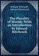 The Plurality of Worlds: With an Introduction by Edward Hitchcock, William Whewell , Edward Hitchcock 