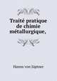 Traite pratique de chimie metallurgique, ., Hanns von Juptner 