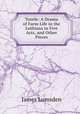 Toorle: A Drama of Farm Life in the Lothians in Five Acts, and Other Pieces, James Lumsden 