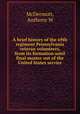 A brief history of the 69th regiment Pennsylvania veteran volunteers, from its formation until final muster out of the United States service, Anthony W. McDermott 