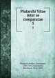 Plutarchi Vitae inter se comparatae. 5, Plutarch,Bekker, Immanuel, 1785-1871,Tauchnitz, Bernhard, 1816-1895 