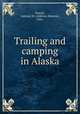 Trailing and camping in Alaska, Powell, Addison M. (Addison Monroe), 1856- 