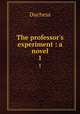 The professor`s experiment : a novel. 1, Duchess 