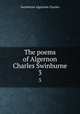 The poems of Algernon Charles Swinburne. 3, Algernon Charles Swinburne 