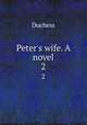 Peter`s wife. A novel. 2, Duchess 