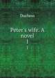 Peter`s wife. A novel. 1, Duchess 