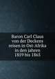 Baron Carl Claus von der Deckens reisen in Ost-Afrika in den jahren 1859 bis 1865, Decken, Carl Claus von der, d. 1865,Kersten, Otto,Metcalf Collection (North Carolina State University). NCRS,Tippmann Collection (North Carolina State University). NCRS 