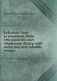 Left overs; how to transform them into palatable and wholesome dishes, with many new and valuable recipes, Sarah Tyson Heston Rorer 