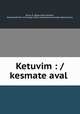 Ketuvim : / kesmate aval, Bruce, R. (Robert),Ben-Mosheh, Norollah,British and Foreign Bible Society,Massachusetts Bible Society 
