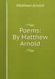 Poems: By Matthew Arnold, Matthew Arnold 