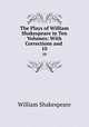 The Plays of William Shakespeare in Ten Volumes: With Corrections and .. 10, Уильям Шекспир 